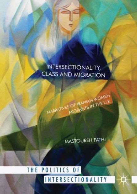 Intersectionality, Class and Migration: Narratives of Iranian Women Migrants in the U.K. by ...