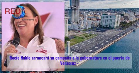 Roc O Nahle Arrancar Su Campa A A La Gubernatura En El Puerto De Veracruz