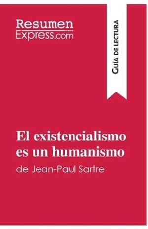 El Existencialismo Es Un Humanismo De Jean Paul Sartre Guia De Lectura