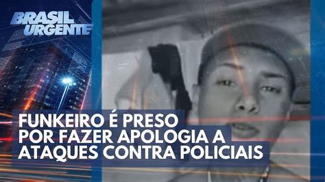 Funkeiro Preso Por Fazer Apologia A Ataques Contra Policiais Brasil