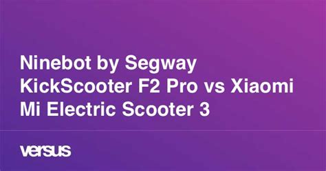 Ninebot By Segway Kickscooter F2 Pro Vs Xiaomi Mi Electric Scooter 3 What Is The Difference