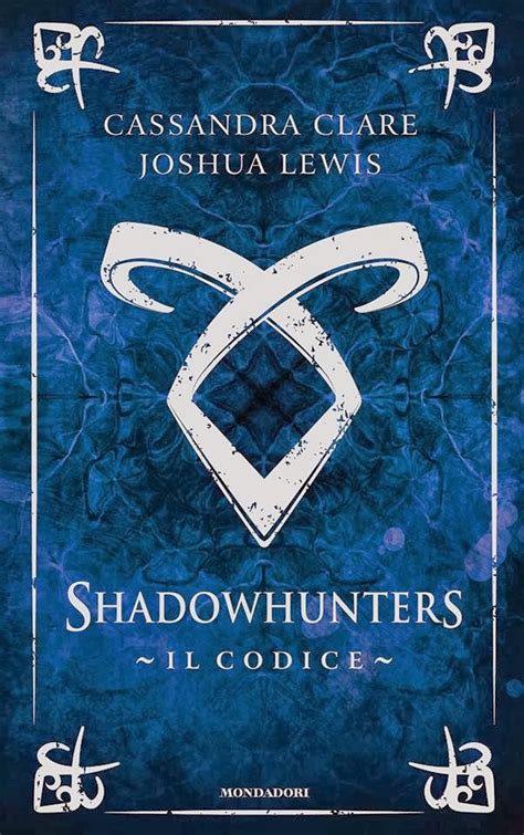 The Bookspaper Shadowhunters Il Codice Cassandra Clare Joshua Lewis