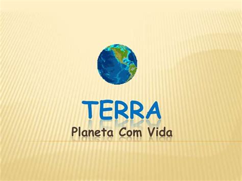 Terra Um Planeta Com Vida 7ºano Ppt