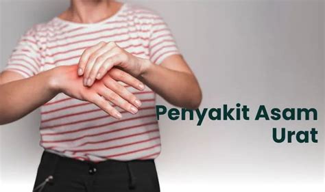 Penyakit Asam Urat Gejala Penyebab Dan Pengobatannya