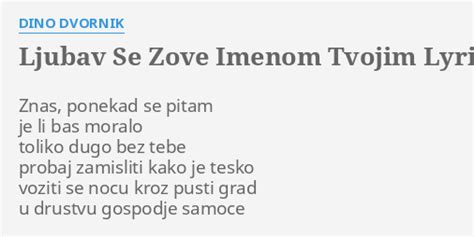 LJUBAV SE ZOVE IMENOM TVOJIM LYRICS By DINO DVORNIK Znas Ponekad Se