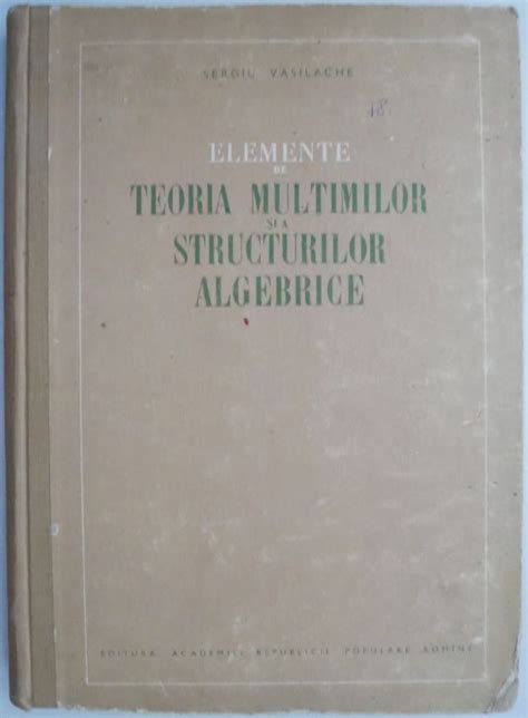 Elemente De Teoria Multimilor Si A Structurilor Algebrice Sergiu