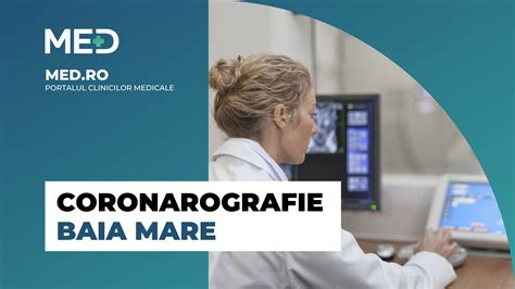 Coronarografie Baia Mare Clinica Verificata Med Ro