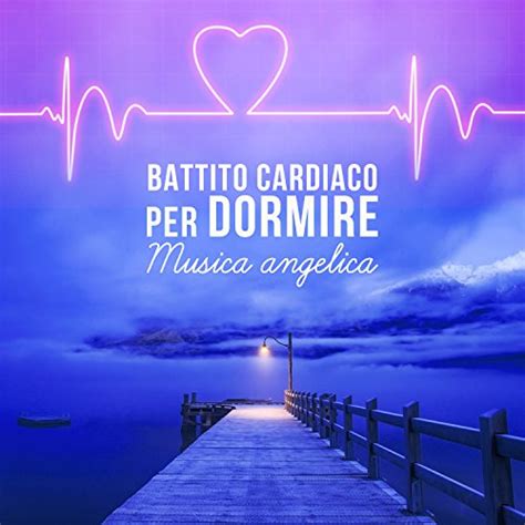 Play Battito Cardiaco Per Dormire Musica Angelica Calmati Profonda