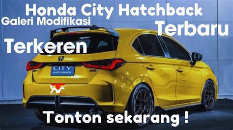 Modifikasi Honda City Hatchback Terbaru Dan Terkeran YouTube