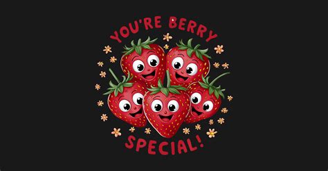 Youre Berry Special Strawberry Cute Kawaii Fruit Pun Cute Kawaii