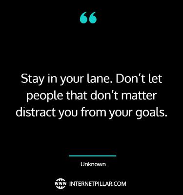 65 Stay In Your Lane Quotes To Put Focus Back On You