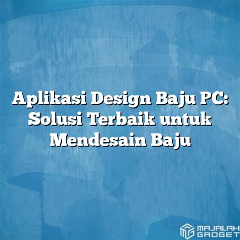 Aplikasi Design Baju PC Solusi Terbaik Untuk Mendesain Baju Majalah