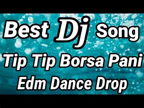 Dj Tip Tip Borsa Pani Song Edm Dance Drop Best Remix Trance Dj