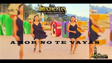 Amor No Te Vayas Video 2024 LOS IMPONENTES DE TIERRA MIXTECA YouTube