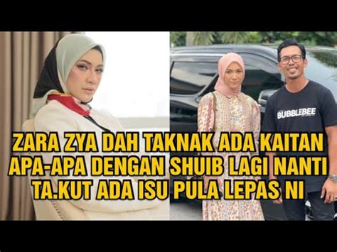 Zara Zya Dah Taknak Ada Kaitan Apa Apa Dengan Shuib Lagi Nanti Ta Kut