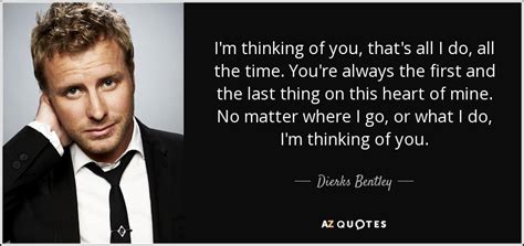 Dierks Bentley Quote Im Thinking Of You Thats All I Do All The