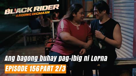 Black Rider Ang Bagong Buhay Pag Ibig Ni Lorna Full Episode 156