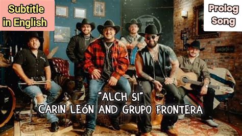 Alch Si Carin Le N Grupo Frontera Prolog Song Subtitle In English