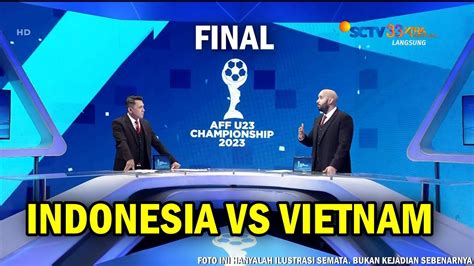 LIVE SCTV TIMNAS INDONESIA U 23 VS VIETNAM FINAL Piala AFF U 23