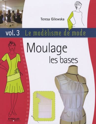 Le modélisme de mode Tome 3 Moulage les bases de Teresa Gilewska