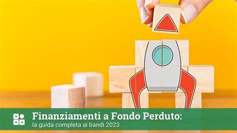 Finanziamenti A Fondo Perduto 2023 Cosa Sono E Tutti I Migliori Bandi