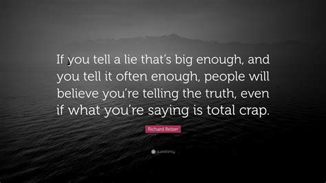 Richard Belzer Quote If You Tell A Lie Thats Big Enough And You