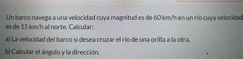 Solved Un Barco Navega A Una Velocidad Cuya Magnitud Es De Km H En