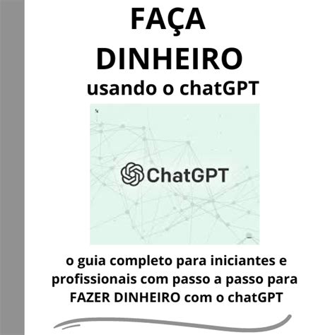 FaÇa Dinheiro Usando O Chatgpt O Guia Completo Para Iniciantes E