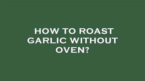 How To Roast Garlic Without Oven Youtube