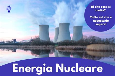 Energia Nucleare scopri tutto quello che c è da sapere ProntoBolletta