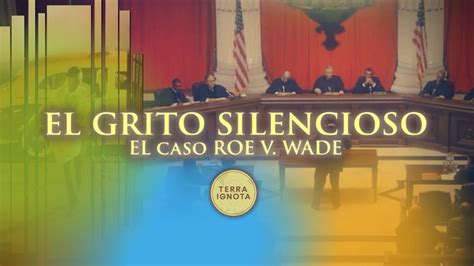 El Grito Silencioso El Caso Roe Vs Wade Youtube