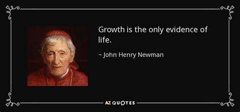 John Henry Newman Quote Growth Is The Only Evidence Of Life