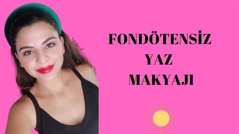 BOL SOHBETLİ FONDÖTENSİZ YAZ MAKYAJI YouTube