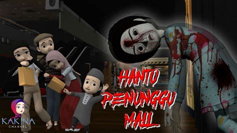 KAKINA HOROR 110 Hantu Pusat Pembelanjaan Arwah Penasaran Di Mall