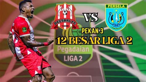 DELTRAS FC VS PERSELA LAMONGAN 12 BESAR LIGA 2 YouTube