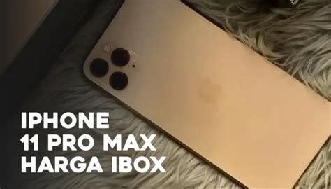 Iphone 11 Pro Max Harga Ibox Super Berkualitas Simak Now