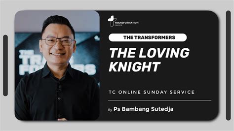 The Loving Knight Ps Bambang Sutedja TC Online Sunday Service 23