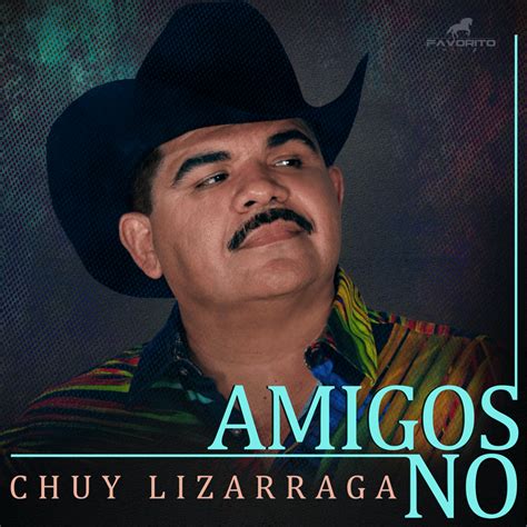 Chuy Lizárraga y Su Banda Tierra Sinaloense Amigos No Lyrics Genius