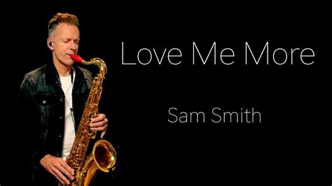 Sam Smith Love Me More Brendan Ross Saxophone Cover YouTube Music