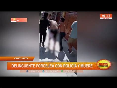 Chiclayo delincuente forcejea con policía y muere YouTube