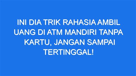 Ini Dia Trik Rahasia Ambil Uang Di ATM Mandiri Tanpa Kartu Jangan