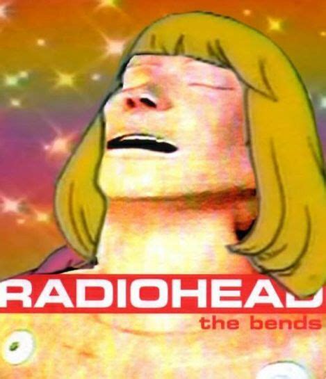 Why Do I Love This So Much 🧃 Radiohead The Bends Music Memes Radiohead