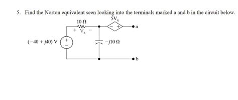 Solved 5 Find The Norton Equivalent Seen Looking Into The Chegg