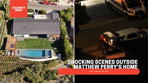 Shocking Scenes Outside Matthew Perry S Home Actor S Body Taken Out