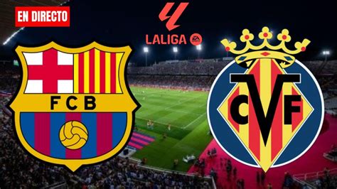 🔴🔵fc Barcelona Vs Villarreal En EspaÑol🟡🟡 Gratis Y En Vivo Youtube