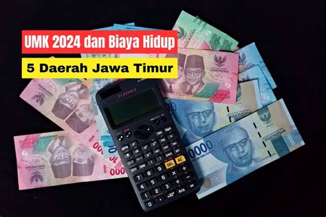 Estimasi Biaya Hidup 5 Daerah Dengan UMK 2024 Terendah Di Jawa Timur