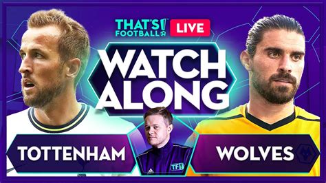 Tottenham Vs Wolves Live Stream Watchalong With Mark Goldbridge Youtube