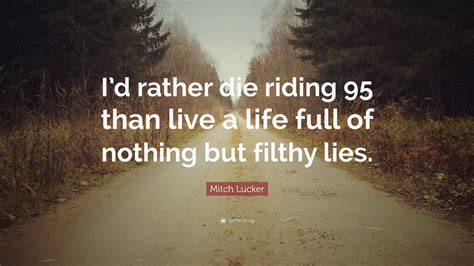 Mitch Lucker Quote Id Rather Die Riding 95 Than Live A Life Full Of