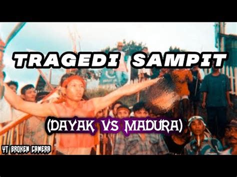 Mengenang Tragedi Sampit Dayak Vs Madura YouTube