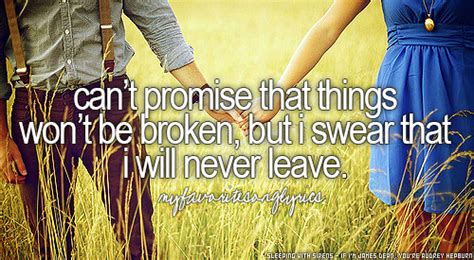 Can T Promise You That Things Won T Be Broken But I Swear That I Will Never Leave Never Ever